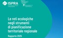 Pubblicato il Rapporto "Le reti ecologiche negli strumenti di pianificazione territoriale regionale. Rapporto 2025"